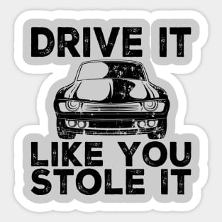 Drive It Like You Stole It Sticker